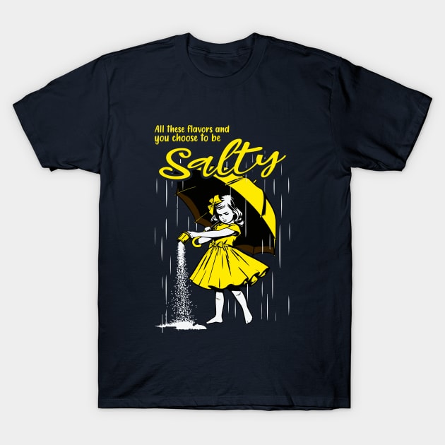 All these flavors and you choose to  be salty T-Shirt by Wacalac